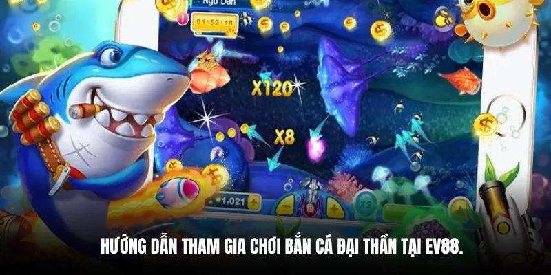 Hướng dẫn tham gia chơi bắn cá đại thần tại EV88.