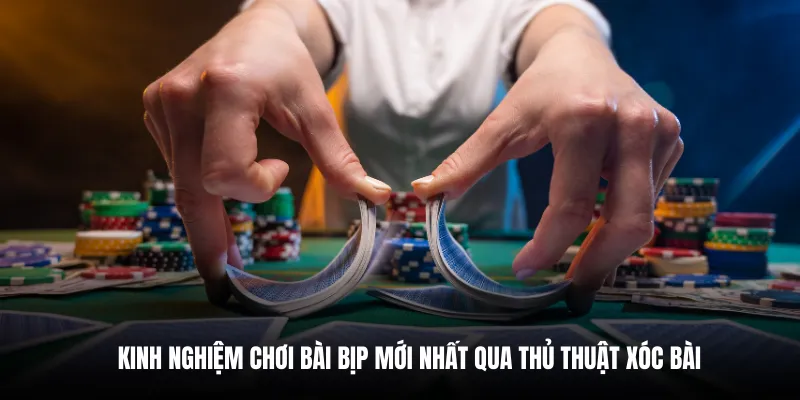 Kinh nghiệm chơi bài bịp mới nhất qua thủ thuật xóc bài.