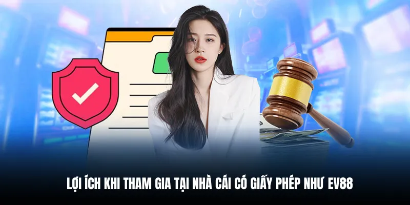 Lợi ích khi cá cược tại thương hiệu có giấy phép như EV88.